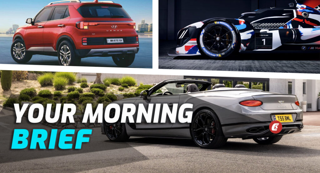  2023 Bentley Continental GT & GTC S, BMW M Hybrid V8 LMDh, And 2023 Hyundai Venue: Your Morning Brief